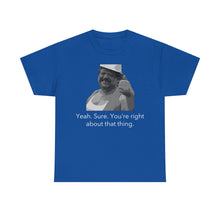 Load image into Gallery viewer, You're Right - Unisex Heavy Cotton Tee