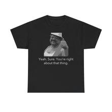 Load image into Gallery viewer, You're Right - Unisex Heavy Cotton Tee