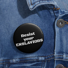 Load image into Gallery viewer, ENSLAVIORS - Custom Political Pin Buttons - Statement Accessories for Activism, Gift for Advocates &amp; Advocates, Unique Protest Badges, Resilience [...]
