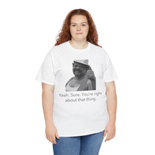 Load image into Gallery viewer, You're Right - Unisex Heavy Cotton Tee
