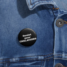 Load image into Gallery viewer, ENSLAVIORS - Custom Political Pin Buttons - Statement Accessories for Activism, Gift for Advocates &amp; Advocates, Unique Protest Badges, Resilience [...]

