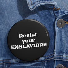 Load image into Gallery viewer, ENSLAVIORS - Custom Political Pin Buttons - Statement Accessories for Activism, Gift for Advocates &amp; Advocates, Unique Protest Badges, Resilience [...]
