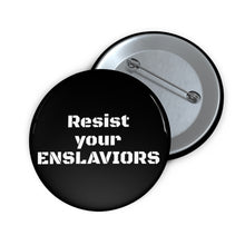 Load image into Gallery viewer, ENSLAVIORS - Custom Political Pin Buttons - Statement Accessories for Activism, Gift for Advocates &amp; Advocates, Unique Protest Badges, Resilience [...]
